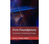 Firm Foundations: The Essentials of Christianity and Theology