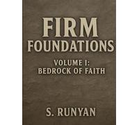 Firm Foundations: Volume I: Bedrock of Faith