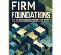 Firm Foundations: Why the Strongest Businesses Start Within
