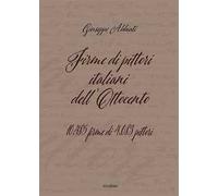 Firme di pittori italiani dell'Ottocento. 10.485 firme di 4.083 pittori. Ediz. illustrata