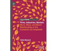 Firms, Industries, Markets: Micro, Meso and Macro Relationships in the Economics of Complexity