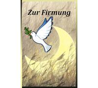 Firmung: Ein außergewöhnliches Buch mit schönen Bildern und inspirierenden Zitaten zur zeitlosen Erinnerung an einen Meilenstein auf dem Weg des Glaubens.