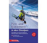 Firn- und Eisklettern in den Ostalpen: Auswahlführer mit Tourenvorschlägen für Österreich, Bayern, Südtirol und die Schweiz