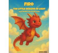 Firo, the Dragon of Light: A Magical Coloring Adventure for Brave Hearts