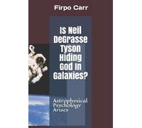 Firpo Carr Is Neil Degrasse Tyson Hiding God in Galaxies? (Tascabile)