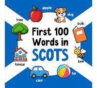 First 100 Words in Scots: Bilingual English Scots Picture Book for Kids with Pronunciations, Language Learning Flashcards, Dictionary for Babies, Toddlers, and Children