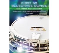 First 50 Bluegrass Songs You Should Play on Banjo: One-of-a-kind Collection of Must-know Bluegrass Songs for Three-finger Style 5-string Banjo