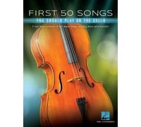 First 50 Songs You Should Play on Cello A Must-Have Collection of Well-Known Songs, Including Many Cello Features
