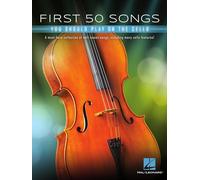 First 50 Songs You Should Play on Cello A Must-Have Collection of Well-Known Songs, Including Many Cello Features