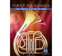 First 50 Songs You Should Play on the Horn A Must-Have Collection of Well-Known Songs, Including Many Horn Features!