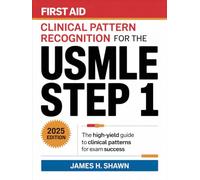 First Aid Clinical Pattern Recognition for the USMLE Step 1: The High-Yield Guide to Clinical Patterns for Exam Success