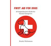 First Aid for Dogs: A Comprehensive Guide for Canine Caregivers