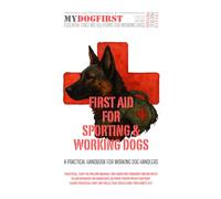 FIRST AID FOR SPORTING & WORKING DOGS: A PRACTICAL HANDBOOK FOR WORKING DOG HANDLERS