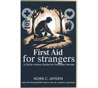 First Aid for Strangers: A Quick-Action Guide for Everyday Heroes