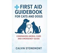 First Aid Guidebook For Cats and Dogs: Companion Animal Care and Emergency Guide