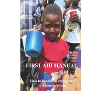 FIRST AID MANUAL: How to handle an emergency in a remote village