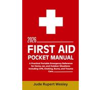 First Aid Pocket Guide 2026: A Practical Portable Emergency Reference for Home, car, and Outdoor Situations-Including CPR, Choking, Burns, and Trauma Care