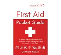 First Aid Pocket Guide - Revision 2026: A Compact Step-by-Step Manual for All Outdoor and Medical Emergencies - Plus a Complete First Aid Kit Guide
