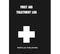 First Aid Treatment Log: Standardized Incident Tracking and Workplace Safety Logbook