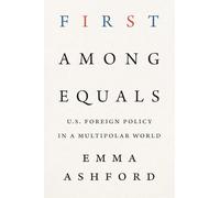 First Among Equals : U.S. Foreign Policy in a Multipolar World