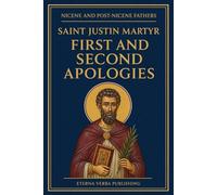 First and Second Apologies of Justin Martyr: A Modern Translation with Introduction