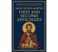 First and Second Apologies of Justin Martyr: A Modern Translation with Introduction