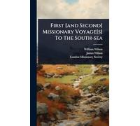 First [and Second] Missionary Voyage[s] To The South-sea