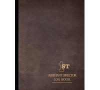 First Assistant Director Log Book: Coordinate Every Shoot. Ideal for 1st ADs, Production Managers & Film Crews
