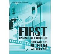 First Assistant Director - There Would Be No Film Without Me: 160 Pages, Lined Notebook/Journal, (8.5x11), Soft Cover