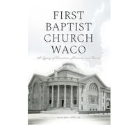 First Baptist Church Waco: A Legacy of Education, Missions, and Service
