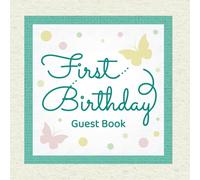 First Birthday Guest Book: Happy 1st Birthday Guest Book for Baby Boys and Girls to Sign and Record Wishes, Messages, and Memories from Family and Friends for a First Year Keepsake Gift