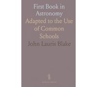 First Book in Astronomy: Adapted to the Use of Common Schools