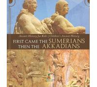 First Came The Sumerians Then The Akkadians - Ancient History (Copertina rigida)