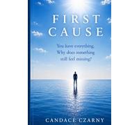 First Cause: You have everything. Why does something still feel missing?