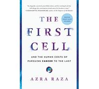 First Cell: And the Human Costs of Pursuing Cancer to the Last