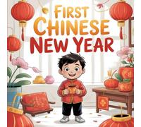 First Chinese New Year Book for Kids: A Fun and Educational Children’s Book Teaching Culture, Kindness and Celebration in The Year of The Horse