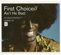 First Choice - Ain't He Bad
