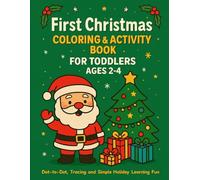 First Christmas Coloring & Activity Book for Toddlers Ages 2-4: Dot-to-Dot, Tracing and Simple Holiday Learning Fun