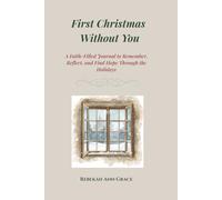 First Christmas Without You: A Faith-Filled Journal to Remember, Reflect, and Find Hope Through the Holidays