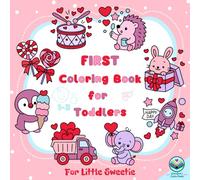 First Coloring Book for Toddlers 1-3: For Little Sweetie: 53 Big & Simple Pictures for Fun Drawing Activities for Babies and Kids Ages 1, 2, 3 Years Old - Creative Gift for Birthdays & Valentine’s Day