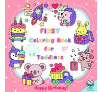 First Coloring Book for Toddlers 1-3: Happy Birthday! 53 Simple, Big Bold-Line Pictures for Creative Girls and Boys - Fun Drawing Activities for Busy Babies and Kids Ages 1, 2, 3 Years Old