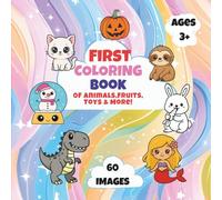 FIRST COLORING BOOK Of Animals, Fruits ,Toys & More!: 60 Easy & Fun Coloring Pages for Kids Ages 3 and Up