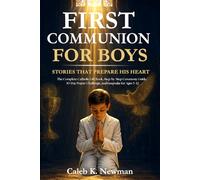FIRST COMMUNION FOR BOYS: STORIES THAT PREPARE HIS HEART: The Complete Catholic Gift Book, Step-by-Step Ceremony Guide, 30-Day Prayer Challenge, and Keepsake for Ages 5-12