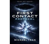 First Contact Protocol: A Hard Science Fiction First Contact Thriller of Alien Intelligence and Deep Space Discovery