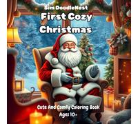 First Cozy Christmas: Cute And Comfy Festive Coloring Book For Ages 10+;with cute christmas illustrations; 120 pages