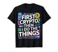 First Crypto, Then I Do The Things Investor Trader - Maglietta