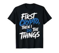First Crypto, Then I Do The Things Investor Trader - Maglietta