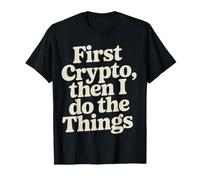 First Crypto, Then I Do The Things Investor Trader - Maglietta