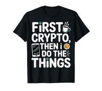 First Crypto, Then I Do The Things Investor Trader - Maglietta