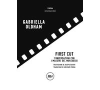 First cut. Conversazioni con i maestri del montaggio